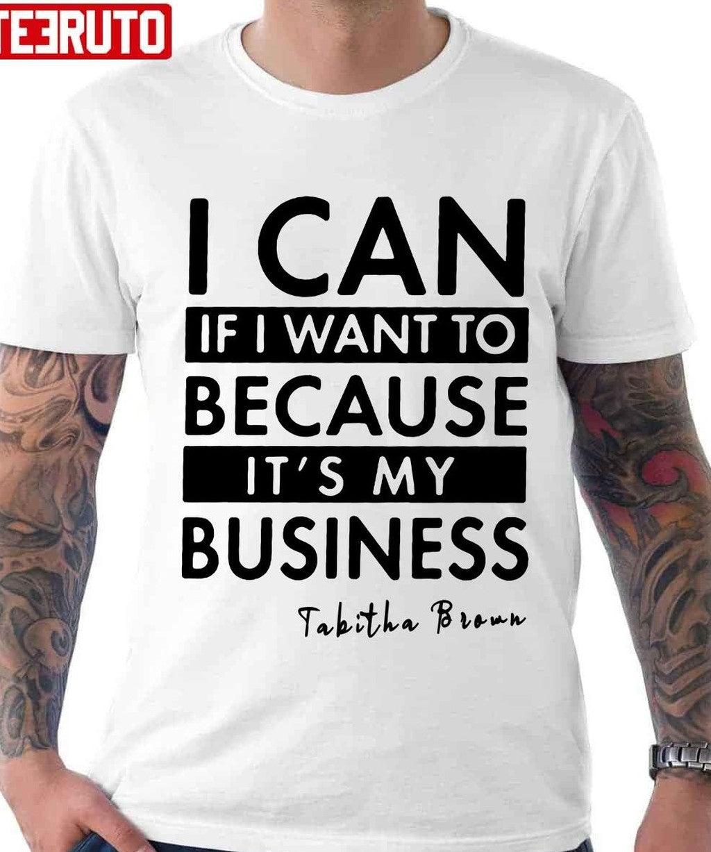 Tabitha Brown I Can If I Want To Because It’s My Business Tabitha Brown Saying Have A Good Unisex T-Shirt