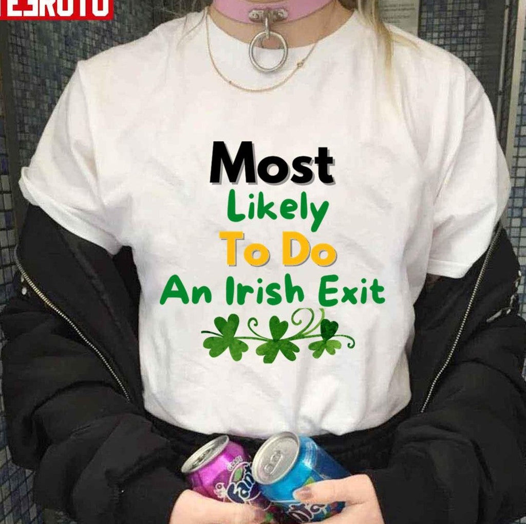 Most Likely To Do An Irish Exit Saint Patrick's Day Unisex T-shirt