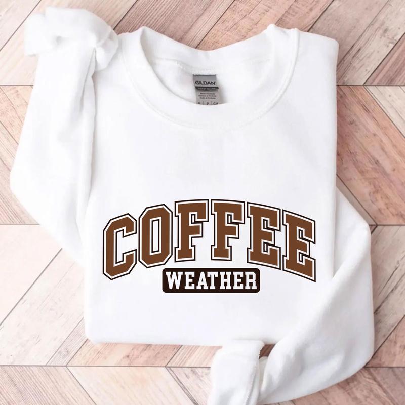 Coffee Weather Sweatshirt, Coffee Sweater, Coffee Lover Gift for Men for Women