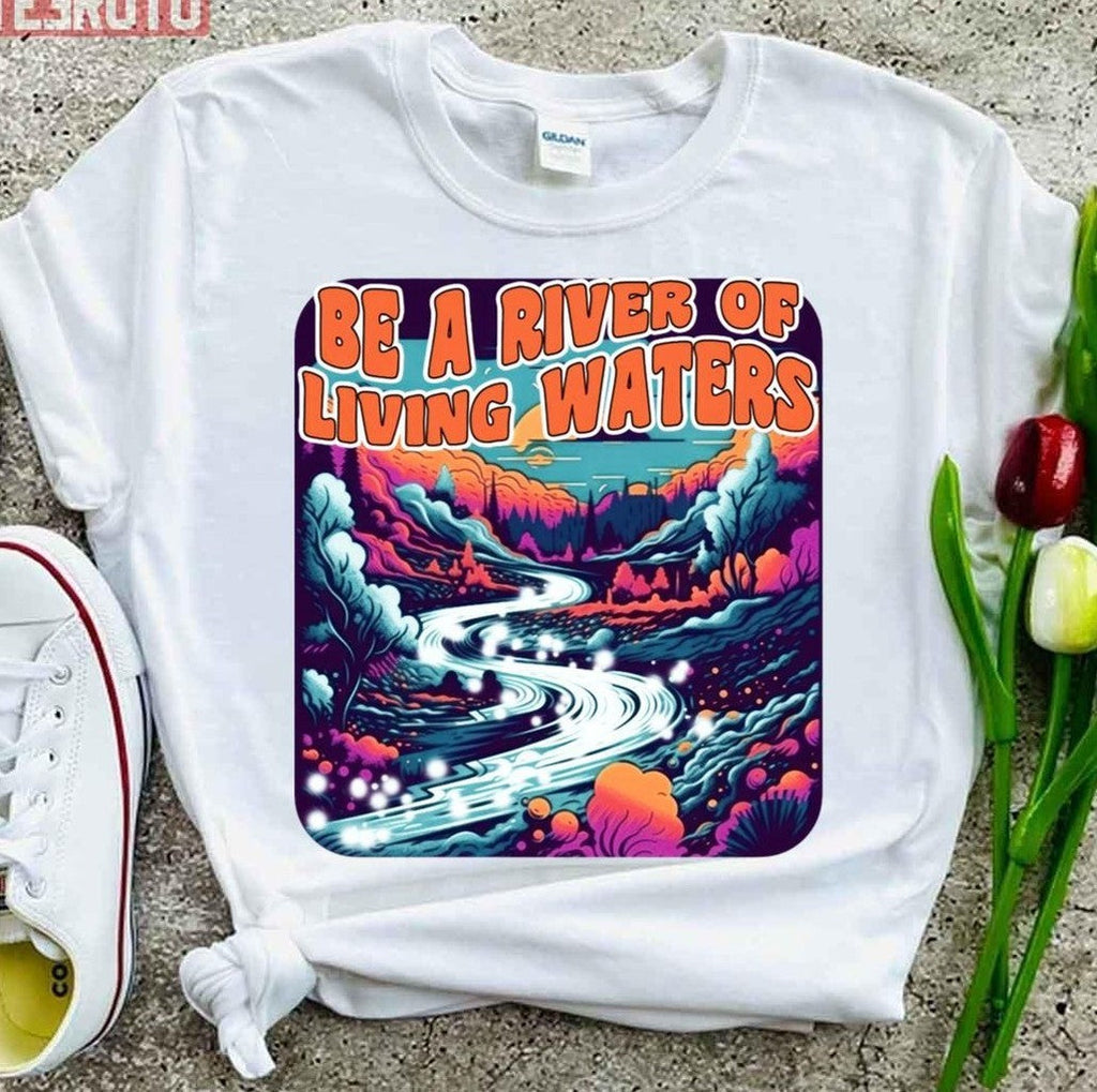 Be A River Of Living Water Unisex T-Shirt