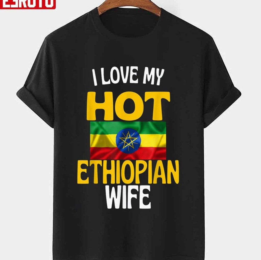 Awesome Design I Love My Hot Ethiopian Wife Unisex T-Shirt