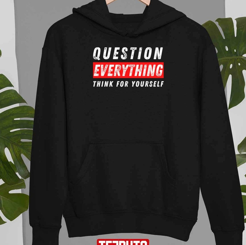 Question Everything Think For Yourself Unisex T-Shirt
