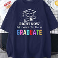Right Now All I Want To Do Is Graduate Funny Cool Graduation Graduated Tsh Unisex T-Shirt