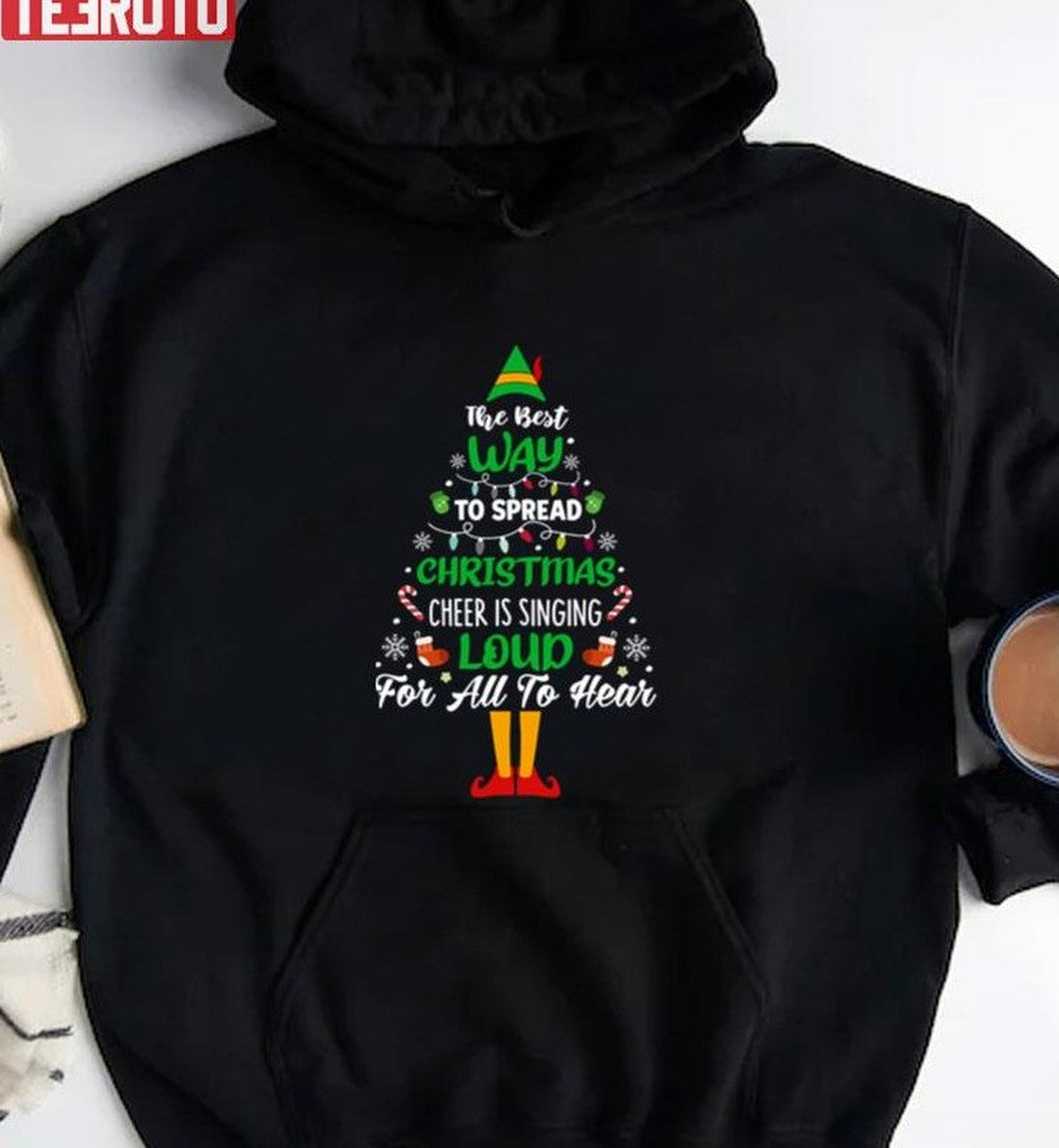 Best Way To Spread Christmas Cheer Singing Loud Buddy The Elf Unisex Sweatshirt