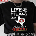 San Francisco 49er Life Took Me Texas Football Unisex T-Shirt