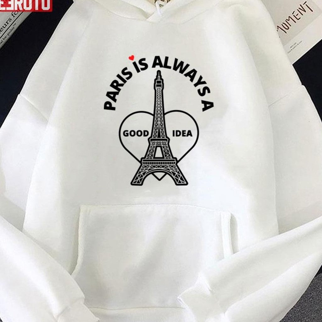 Paris Is Always A Good Idea Funny Quote Unisex Sweatshirt