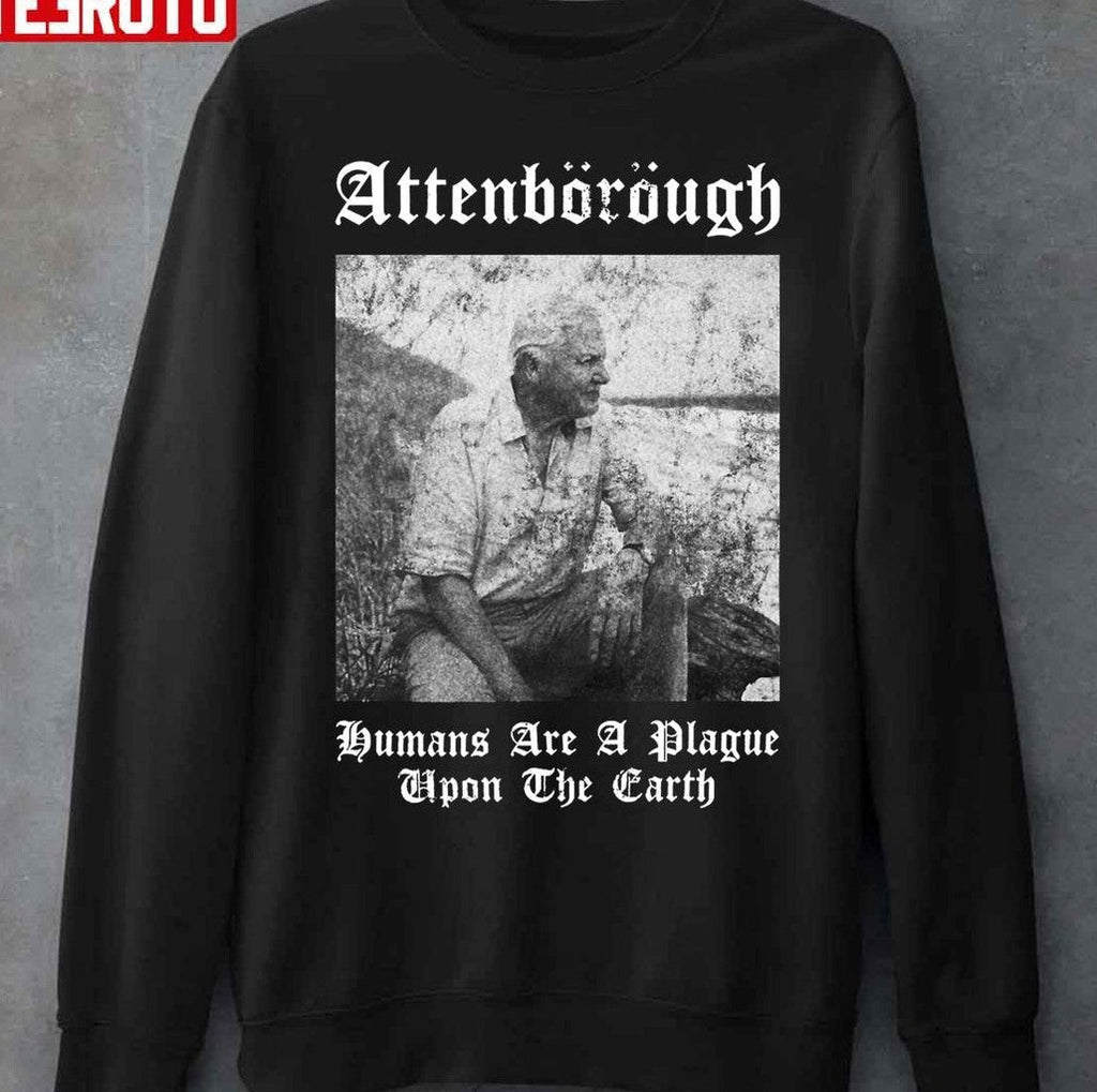Sir David Nbsp Attenborough Humans Are A Plague Upon The Earth Unisex T-Shirt