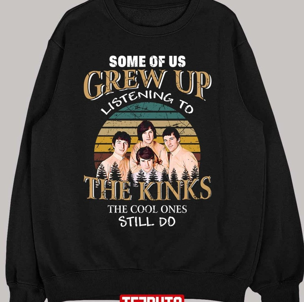 Some Of Us Grew Up Listening To The Kinks The Cool Ones Still Do Unisex Sweatshirt