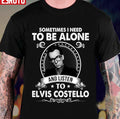 Sometime I Need To Be Alone And Listen To Elvis Costello Unisex T-shirt