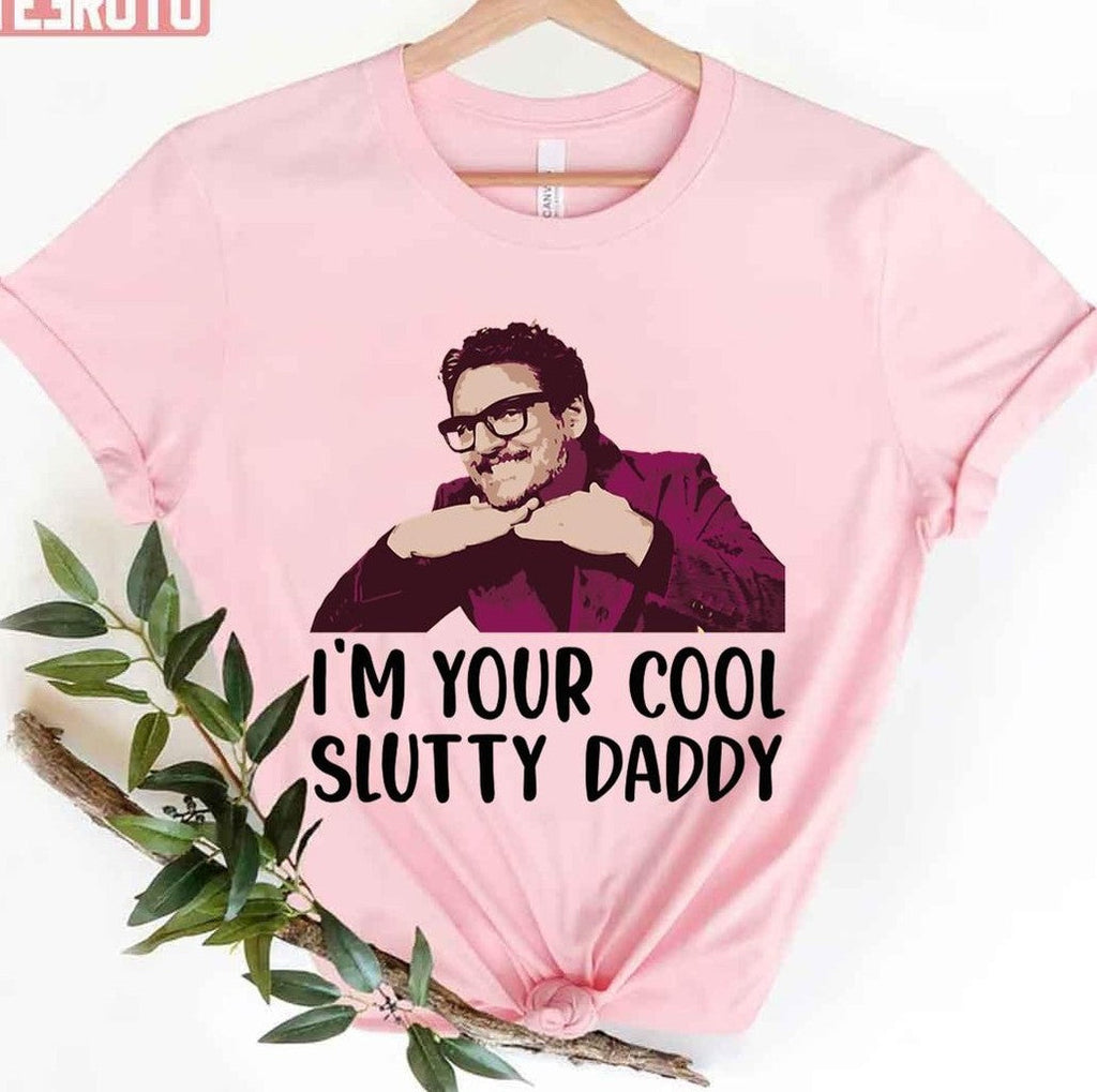 Pedro Pascal I'm Your Cool Slutty Daddy Unisex T-Shirt