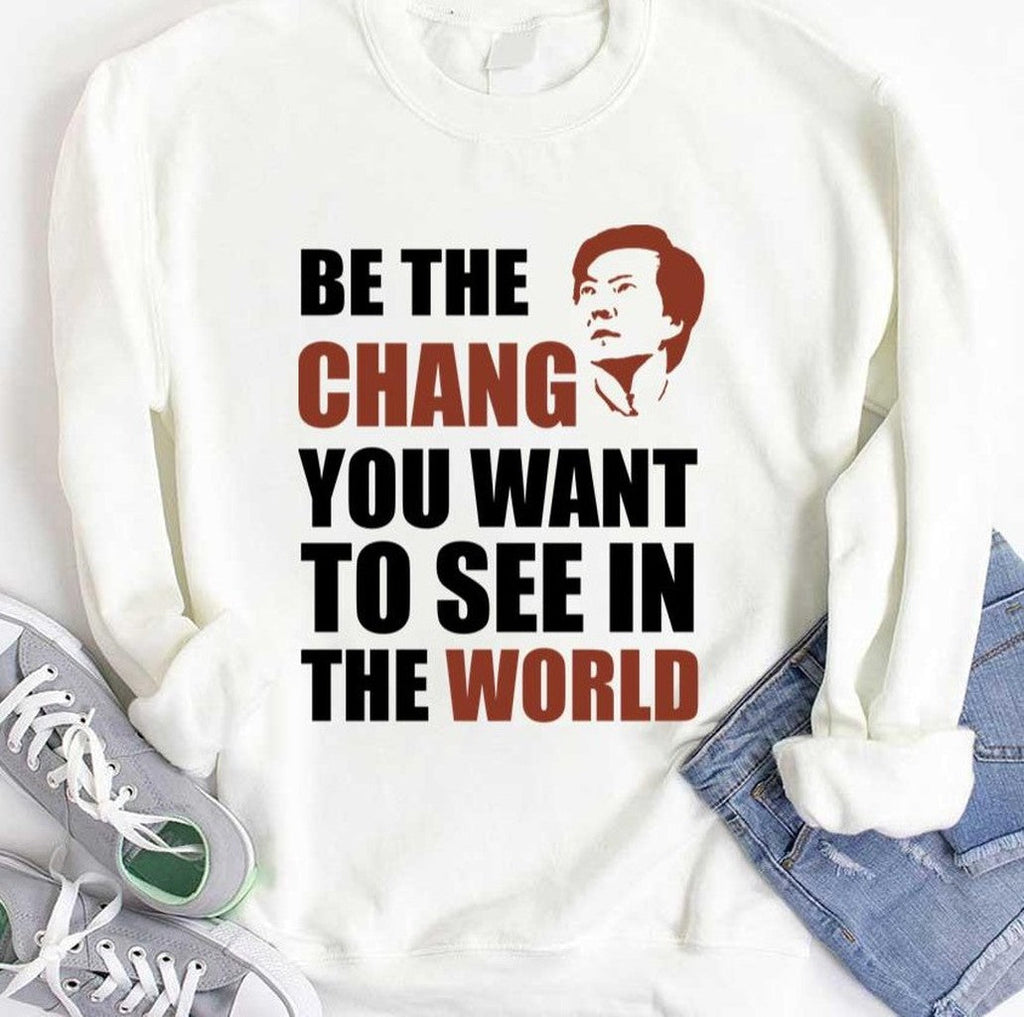 Be The Chang You Want To See In The World Unisex T-shirt