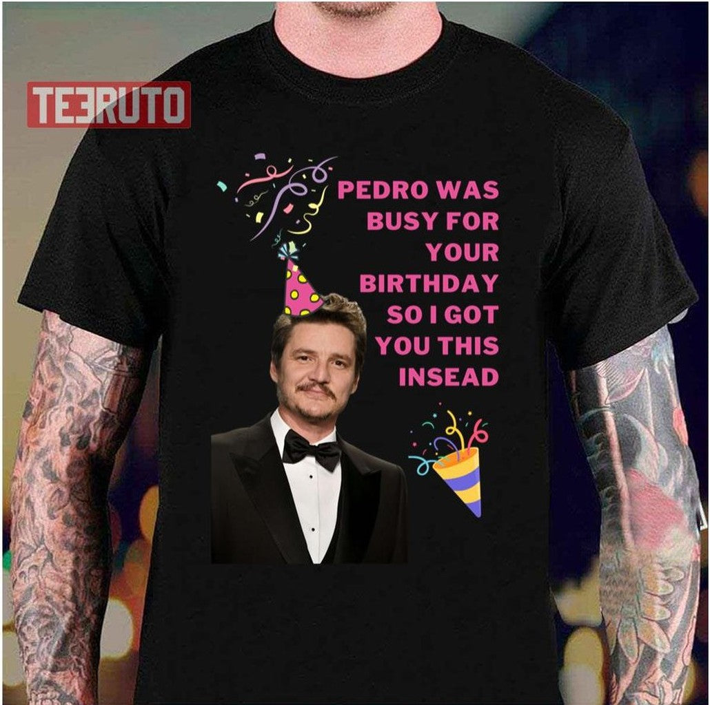 Birthday Greeting Pedro Pascal Unisex T-Shirt