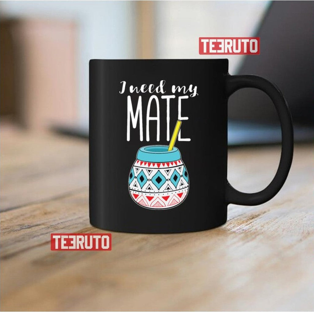 Argentinian Yerba Tea I Need My Mate Product Unisex Sweatshirt