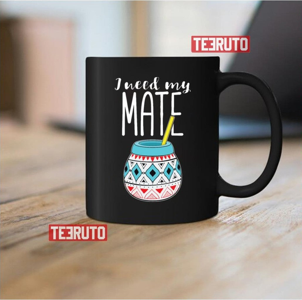 Argentinian Yerba Tea I Need My Mate Product Unisex Sweatshirt