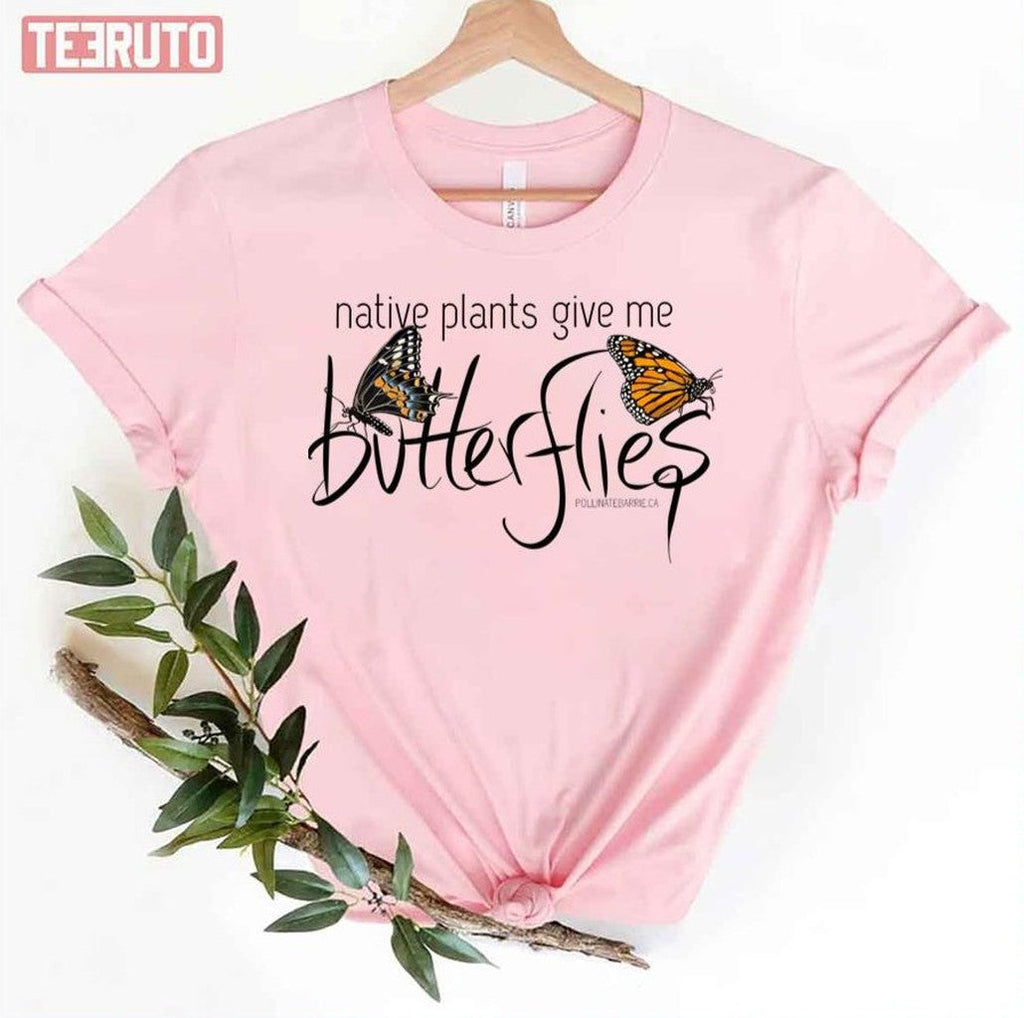 Native Plants Give Me Butterflies Unisex T-Shirt