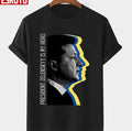 President Zelensky Is My Hero Ukrainian President Zelensky Unisex T-Shirt