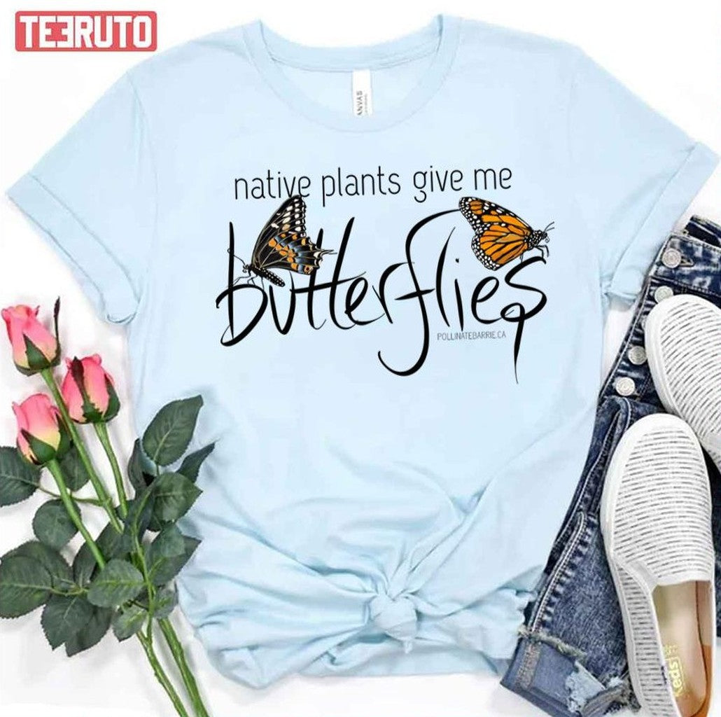 Native Plants Give Me Butterflies Unisex T-Shirt