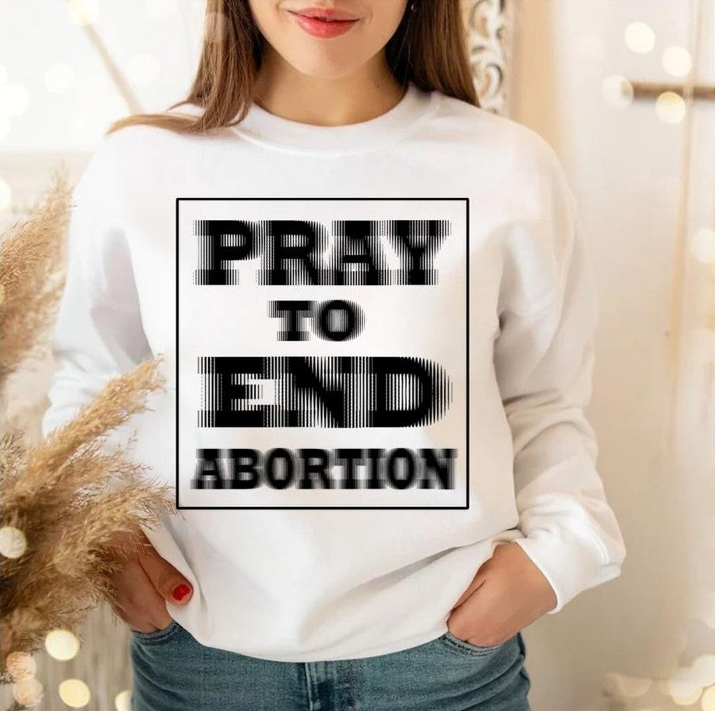 Pray To End Abortion Unisex Sweatshirt