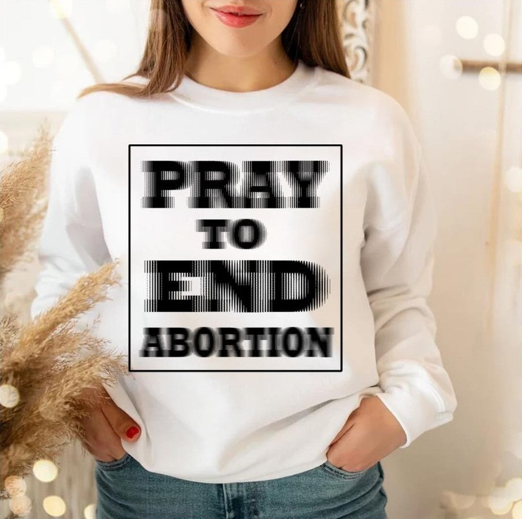 Pray To End Abortion Unisex Sweatshirt