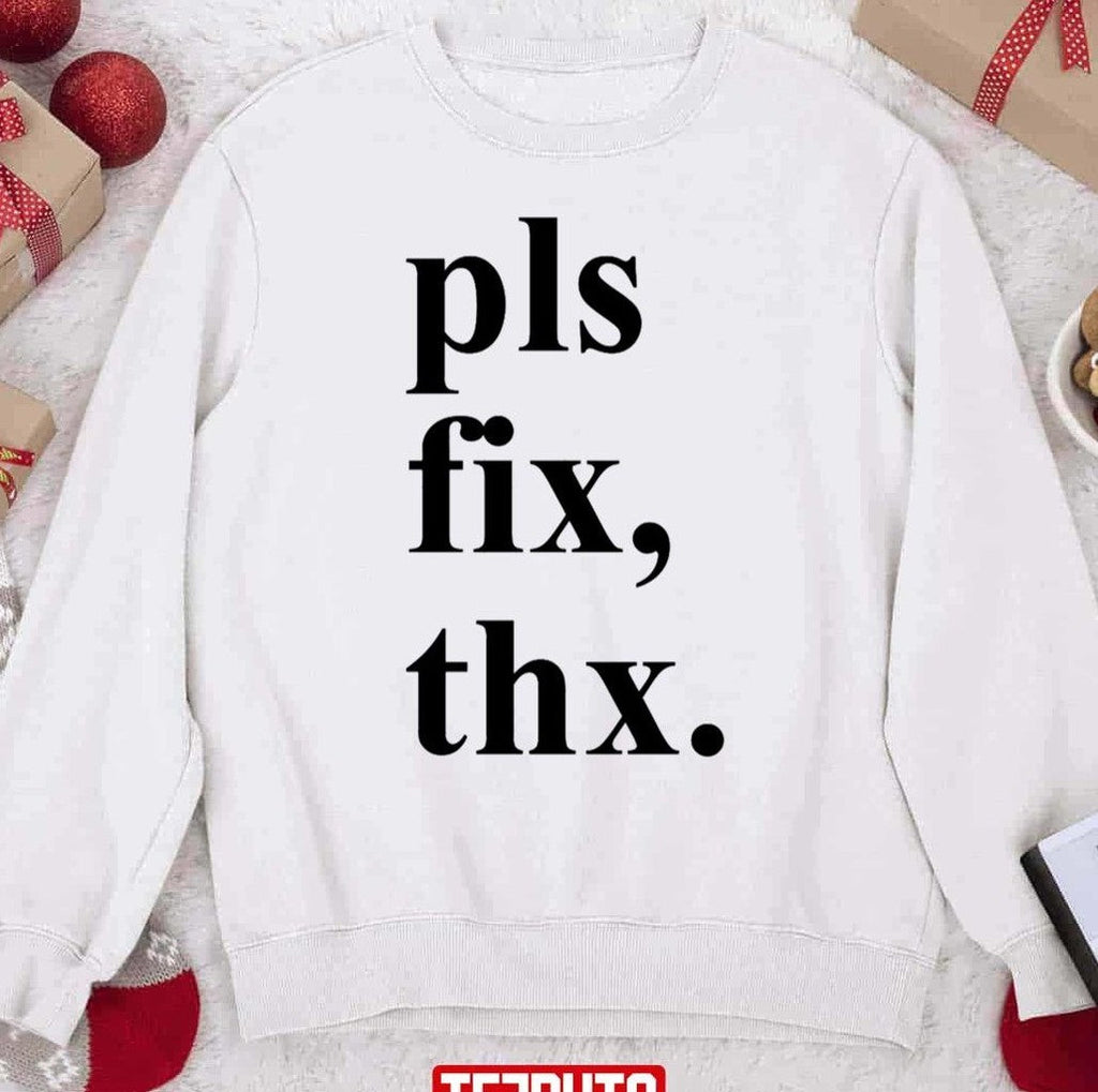 Pls Fix Thx Christmas Unisex Sweatshirt