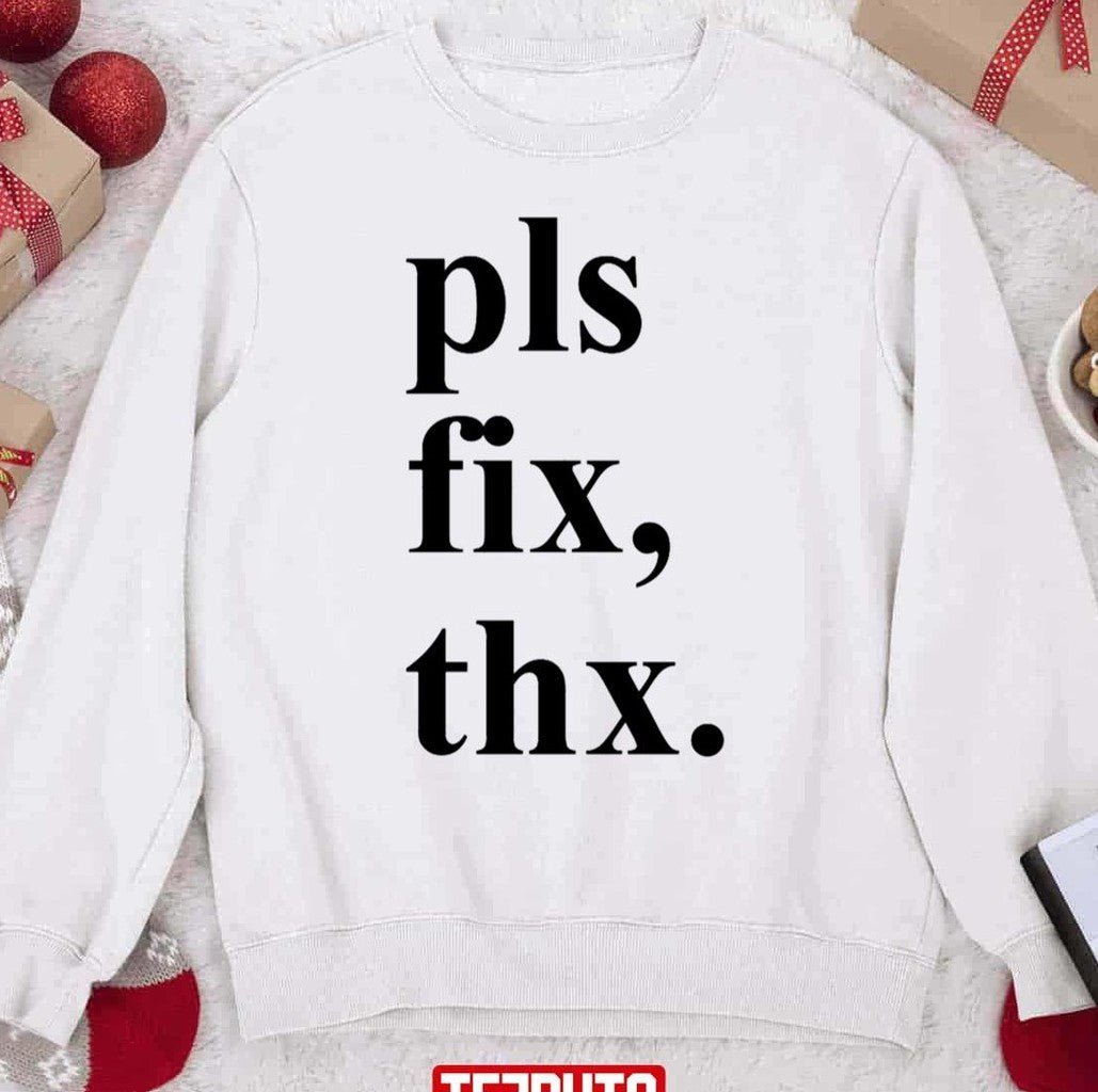 Pls Fix Thx Christmas Unisex Sweatshirt