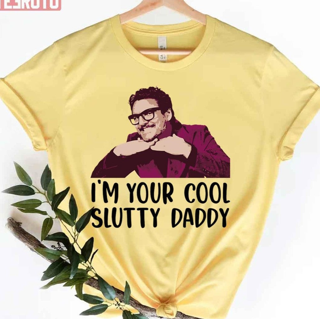 Pedro Pascal I'm Your Cool Slutty Daddy Unisex T-Shirt