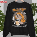 Black Coffee Cat As Good As Black Magic Unisex Sweatshirt