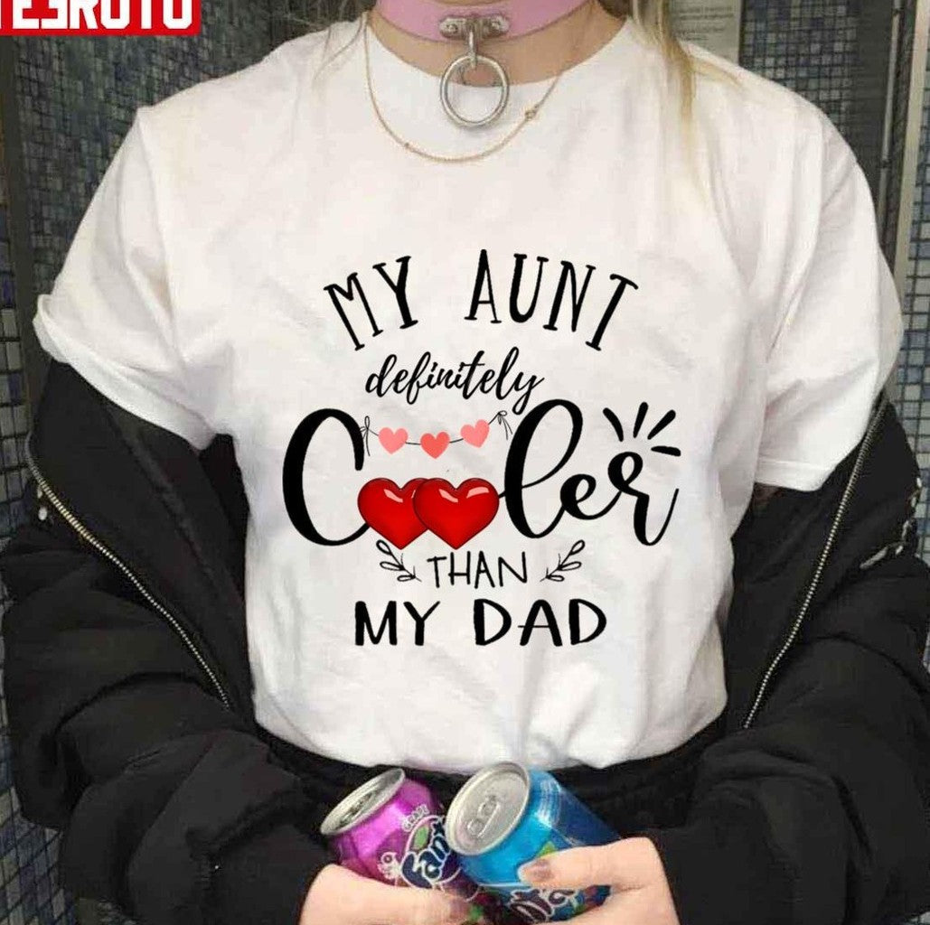 My Aunt Is Definitely Cooler Than My Dad Unisex T-shirt