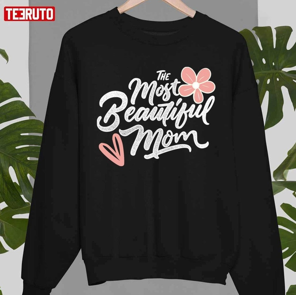 Mother's Day Essential The Most Beautiful Mom Unisex T-shirt