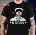 Be The Ball Caddyshack Unisex T-Shirt