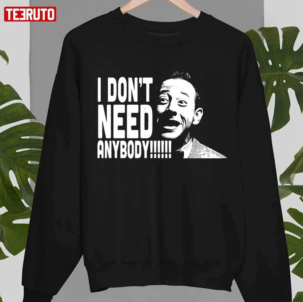Peewee I Don't Need Anybody Graphic Herman Unisex T-Shirt