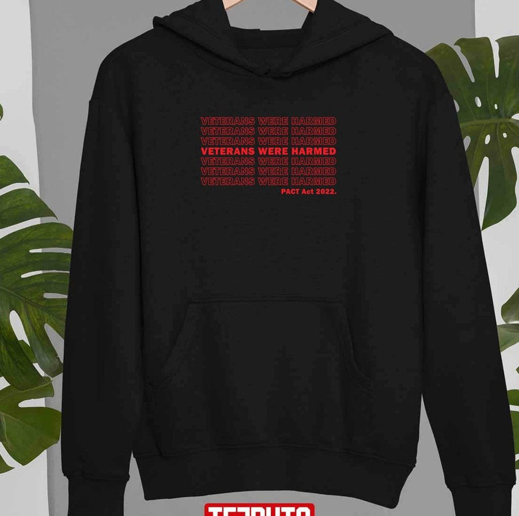 Pact Act 2022 Veterans Were Harmed Unisex Sweatshirt