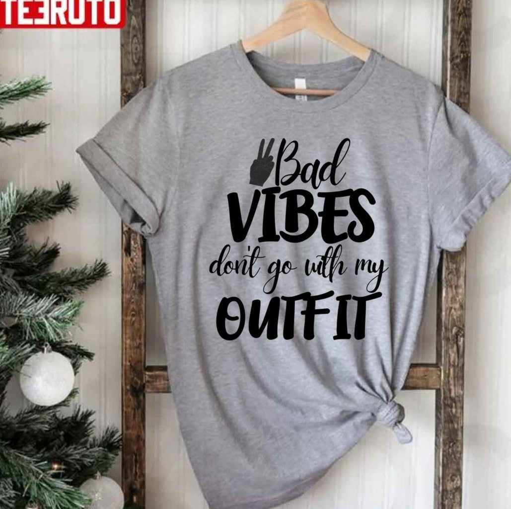 Bad Vibes Don't Go With My Outfit Quote Unisex T-Shirt