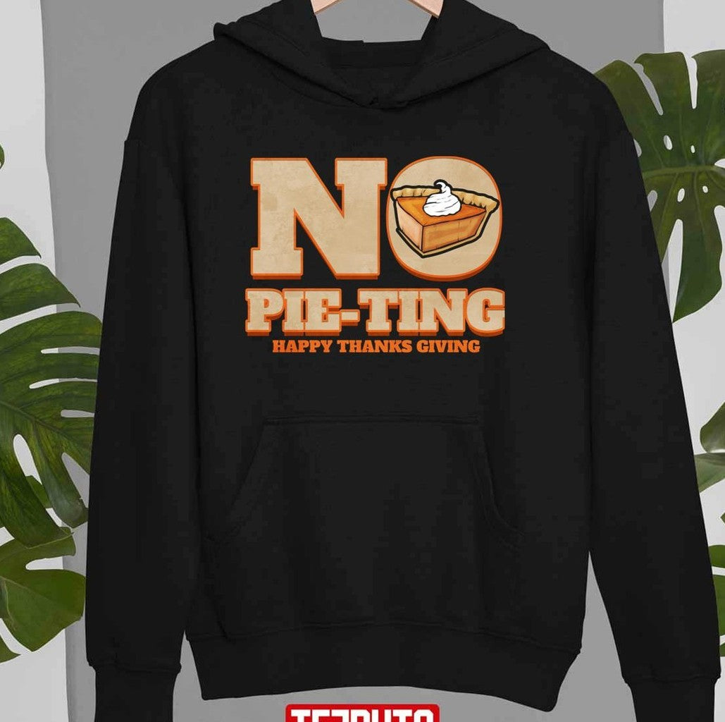 No Pie-ting Happy Pumpkin Pie Happy Thanks Giving Thanksgiving Unisex Sweatshirt