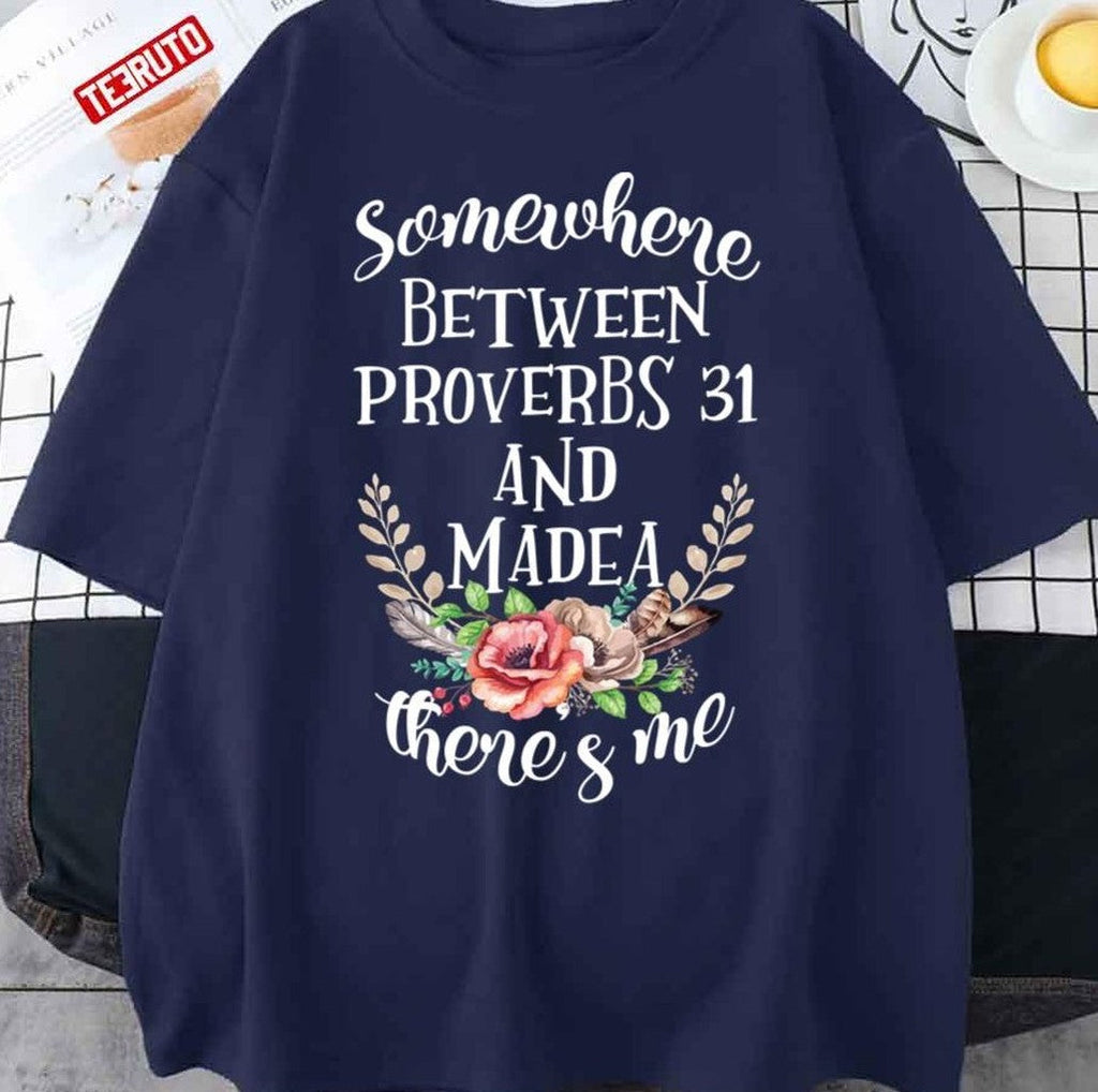 Somewhere Between Proverbs 31 And Madea There's Me Unisex T-Shirt