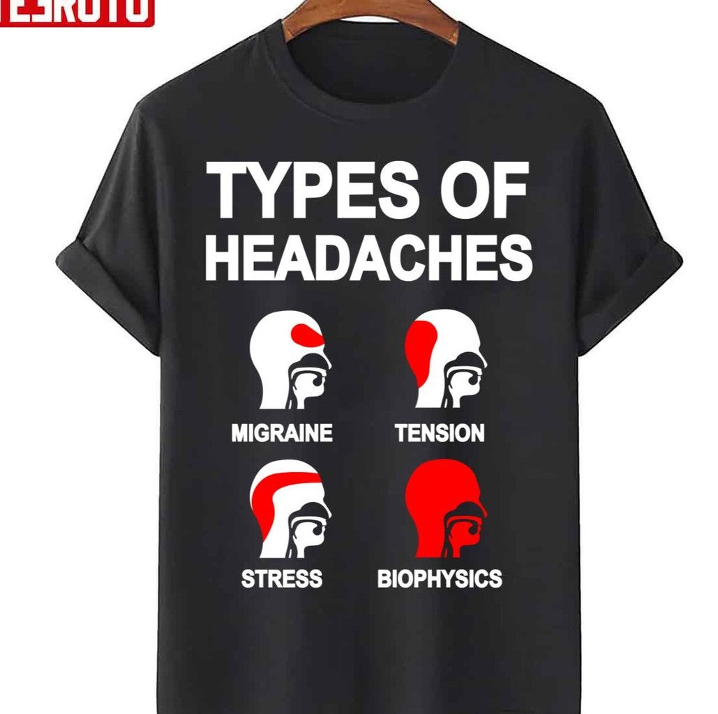 Biophysics Funny Sayings Headache Meme Biophysics Student Unisex T-Shirt