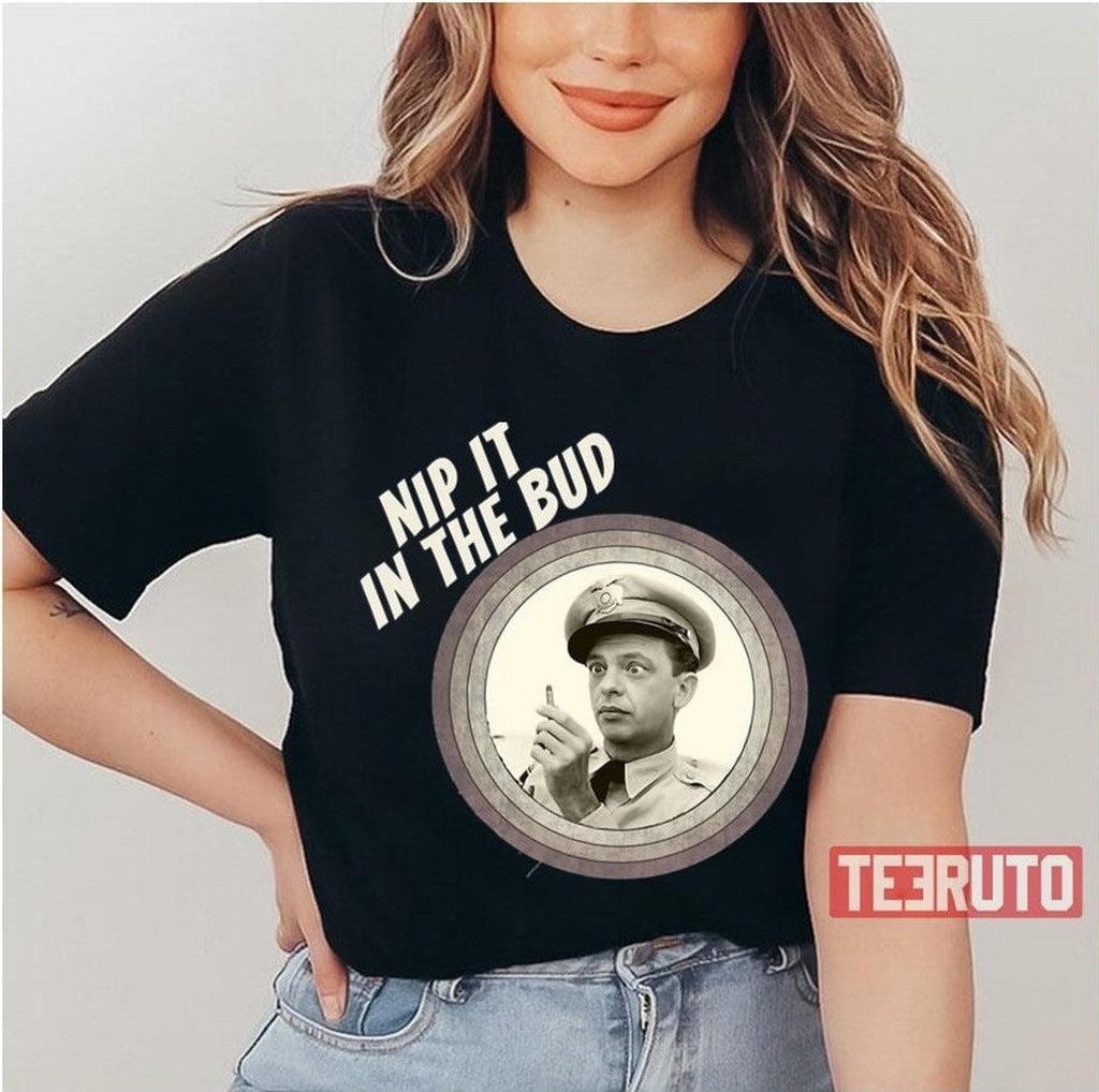 Nip It In The Bud The Andy Griffith Show Unisex T-Shirt