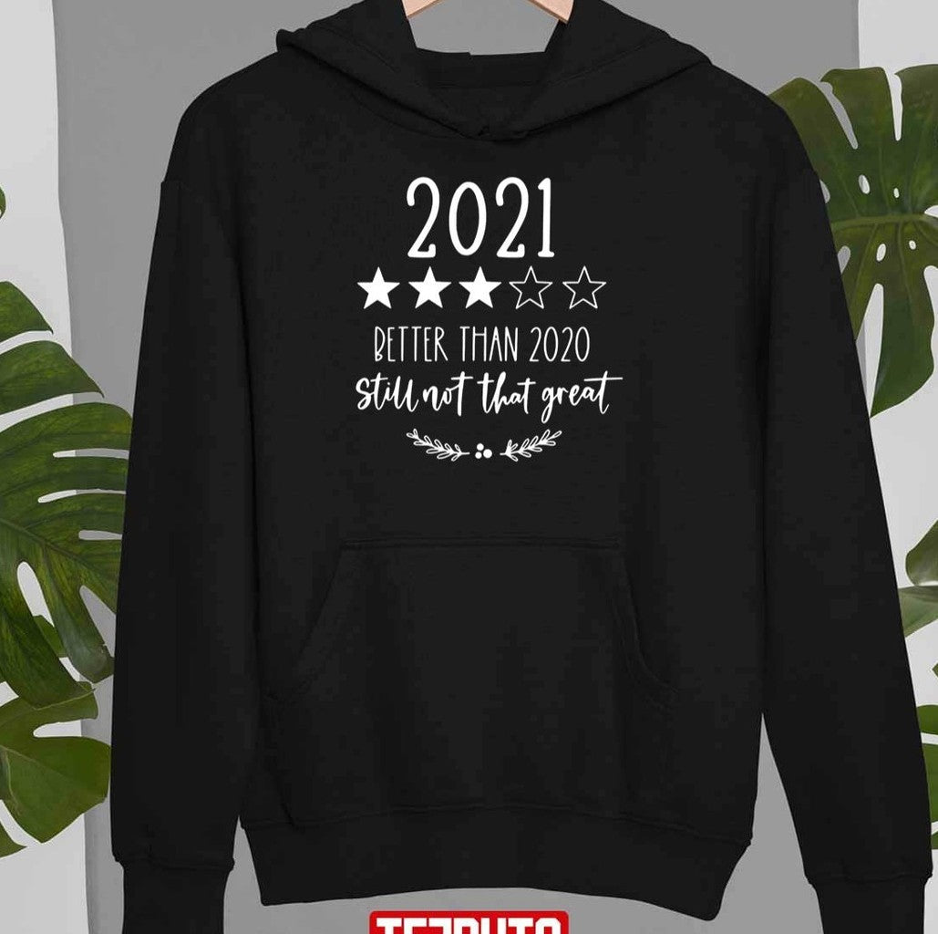 2021 Better Than 2020 But Still Not That Great Unisex T-Shirt