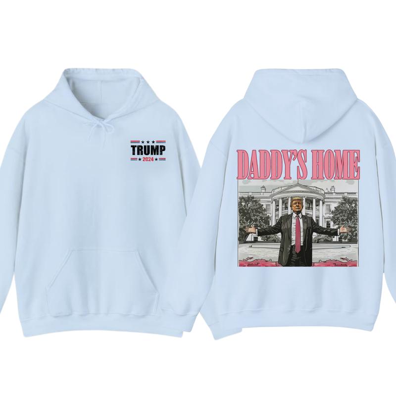 Daddyâ€™s Home Hoodie, Daddy 2024 Shirt, Hoodie, Trummmp will be the president of the United States, Trum Supporter Shirt, 2 Sided Casual Classic Cotton, For Men, For Women unisex hoodie