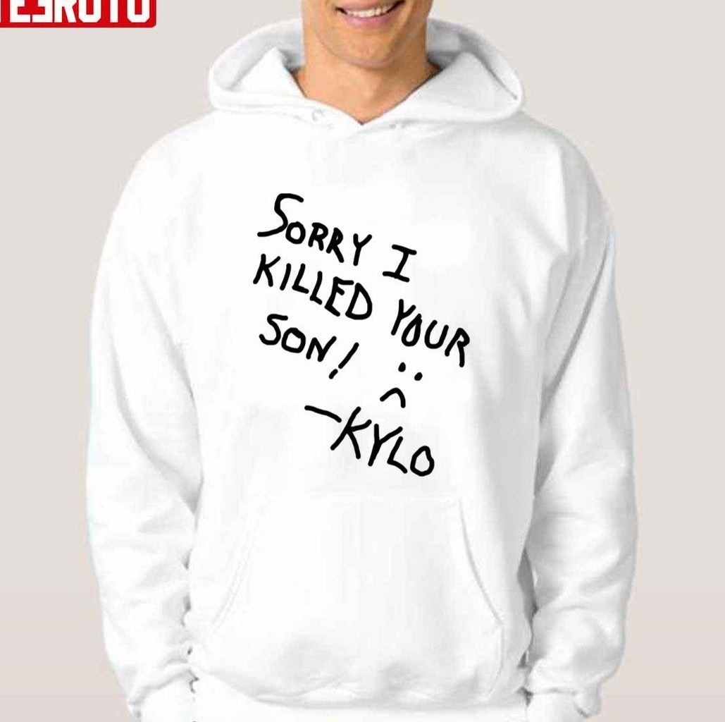 Sorry I Killed Your Son Kylo S tar Wars Unisex T-Shirt