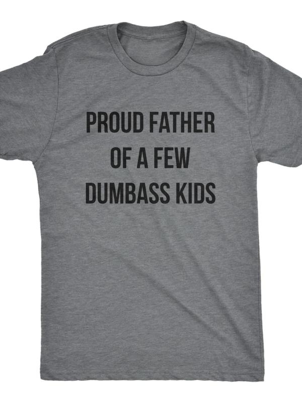 Proud Father Of A Few Dumbass Kids, Workout Shirt, Mens Funny Shirt, Funny Gym Shirt, Dad Shirts, Fathers Day Gift, Funny Shirts For Dad Menswear Top Underwear Streetwear