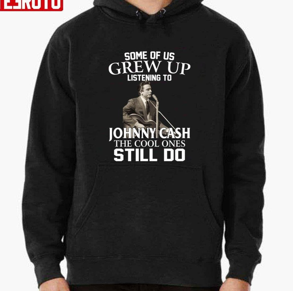 Some Of Us Grew Up Listening To Johnny Cash The Cool Ones Still Do Unisex T-Shirt