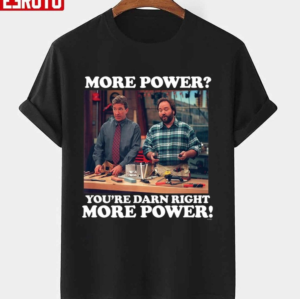 More Power You're Darn Right More Power Quote 90s Comedy Show Tim Allen Unisex Sweatshirt