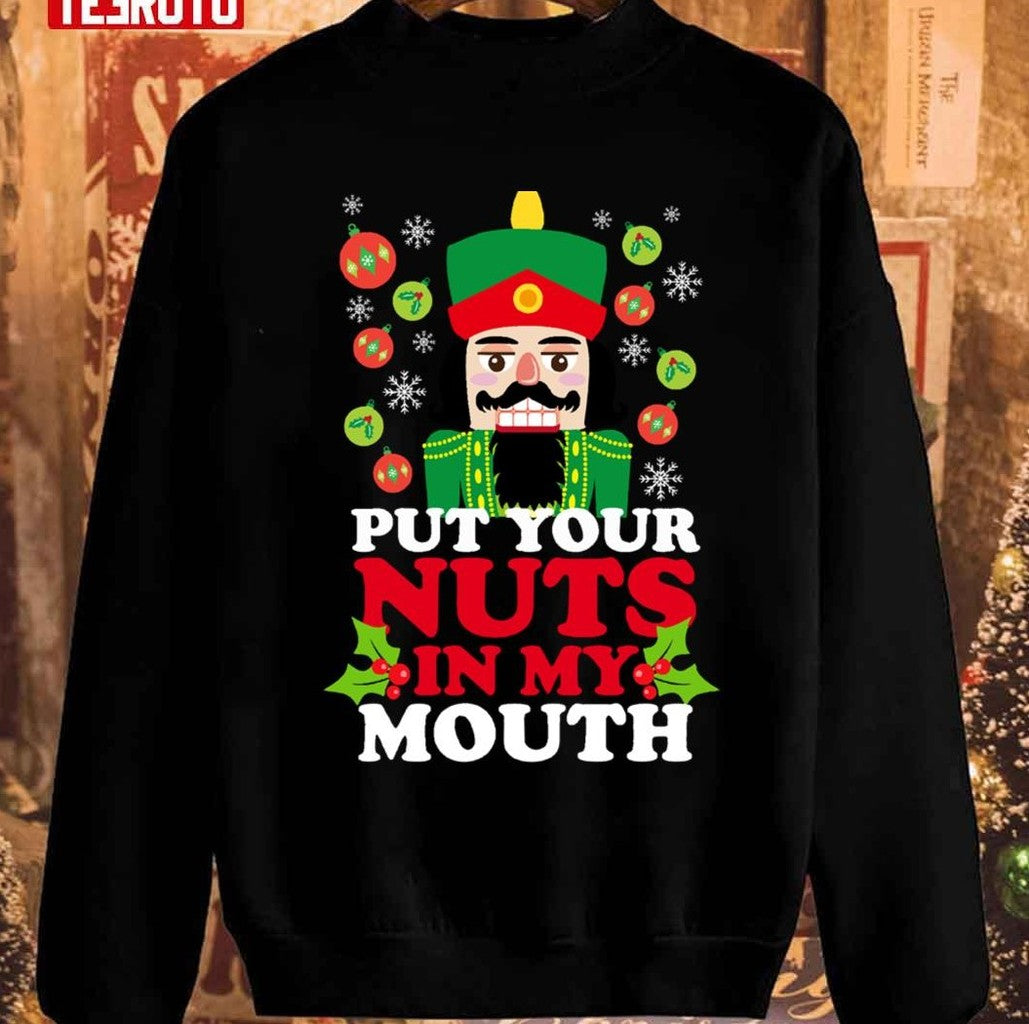 Put Your Nuts In My Mouth Funny Christmas Nutcracker Unisex Sweatshirt