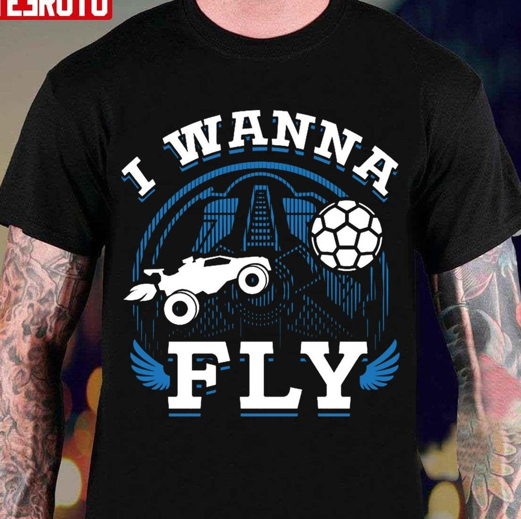 Rocket League Video Game I Wanna Fly Funny Unisex T-Shirt