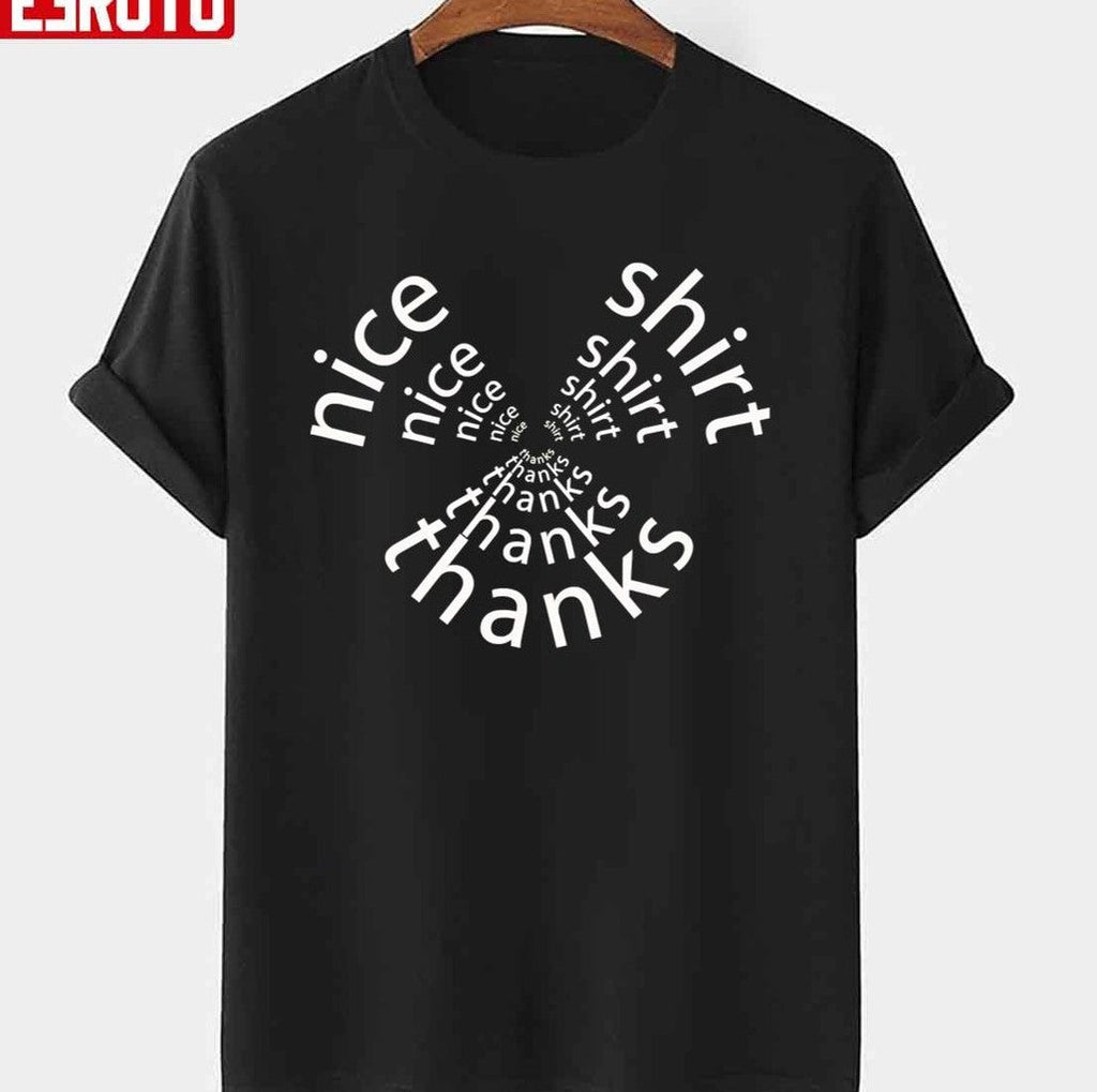 Nice Shirt Thanks Quote Unisex T-shirt
