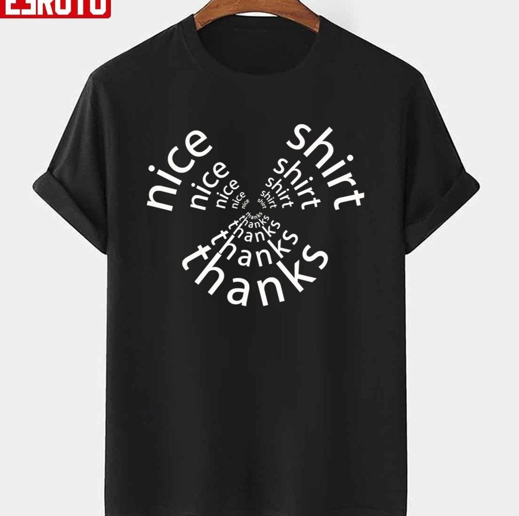 Nice Shirt Thanks Quote Unisex T-shirt