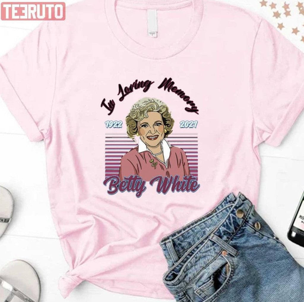 Betty White In Loving Memory Funny Tee Betty White Stay Golden Golden Girls Betty White Sweat- Hoodie Unisex T-Shirt