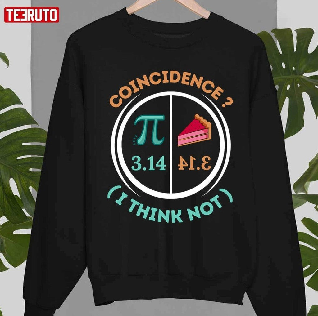 3.14 Pie Coincidence I Think Not Pi Day Number Symbol Math Unisex T-shirt