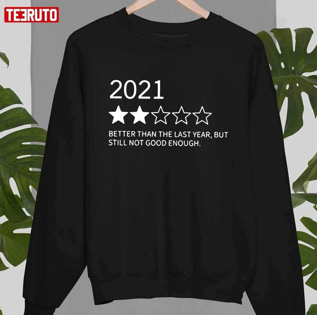 2021 Better Than 2020 Still Not That Great Unisex T-Shirt